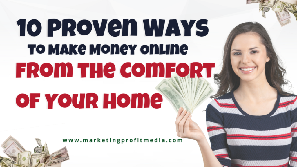 10 Proven Ways to Make Money Online from the Comfort of Your Home