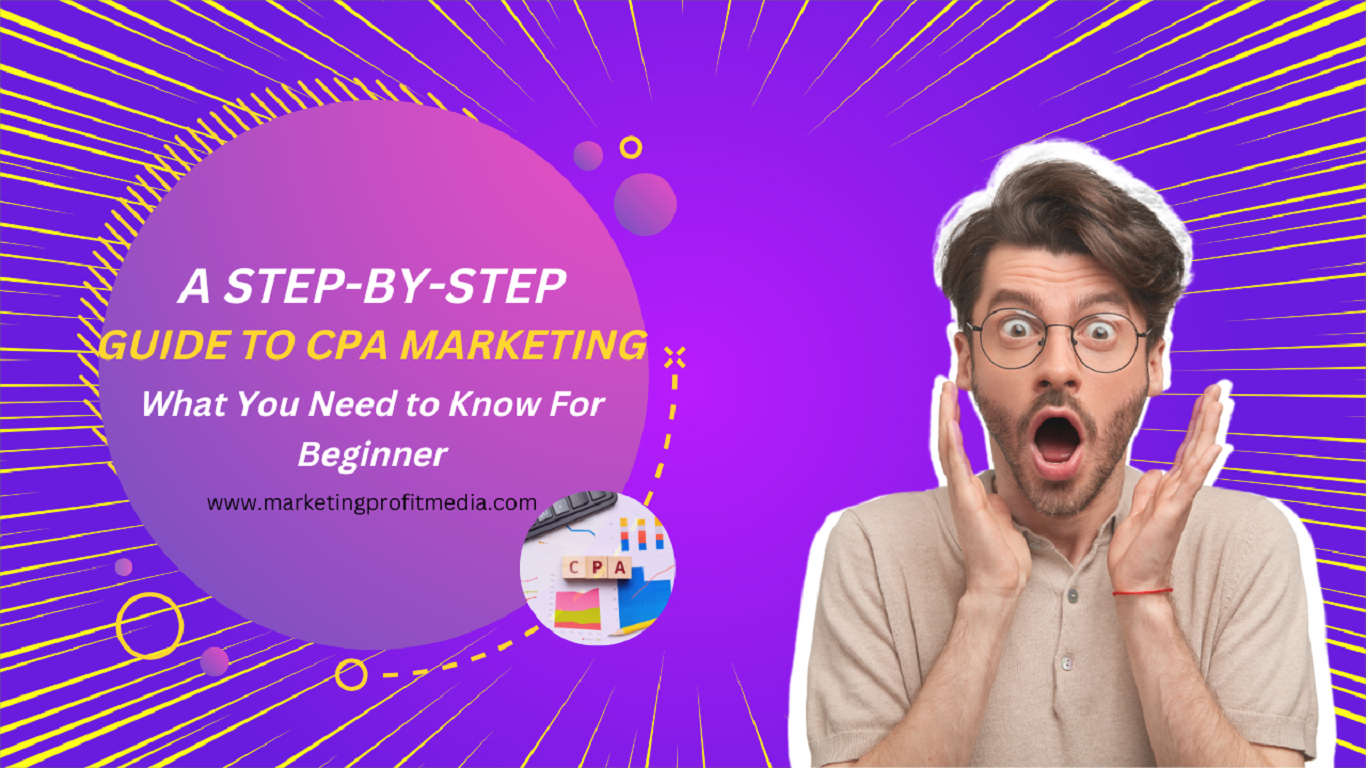 A Step-by-Step Guide to CPA Marketing: What You Need to Know For Beginner