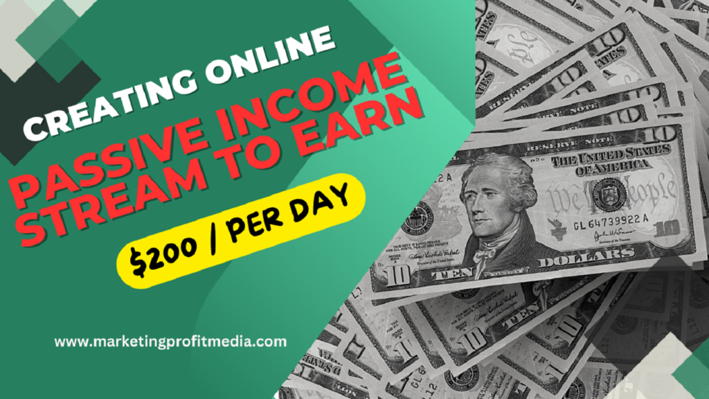 Creating online Passive Income Stream to Earn $200 Per Day