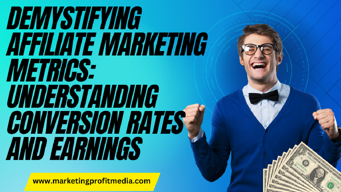 Demystifying Affiliate Marketing Metrics: Understanding Conversion Rates and Earnings