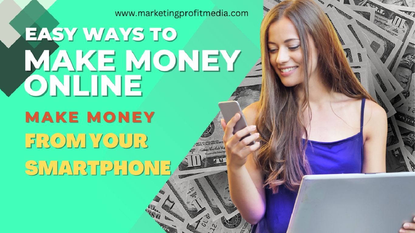 Easy Ways to make money online - Make money from your Smartphone