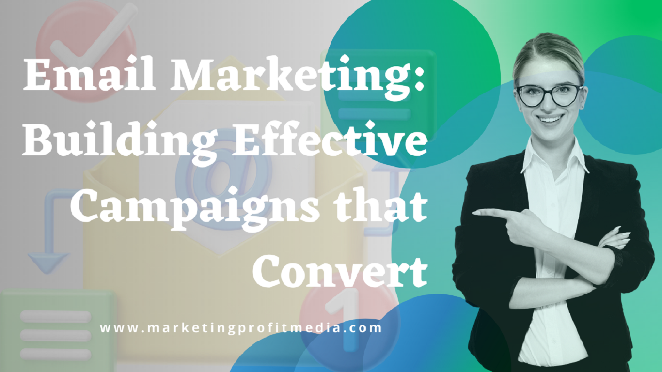 Email Marketing: Building Effective Campaigns that Convert