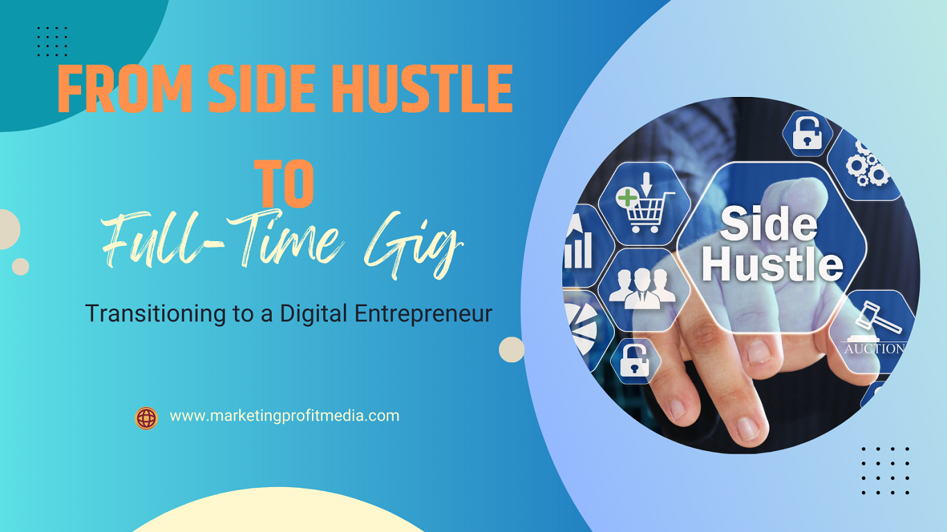 From Side Hustle to Full-Time Gig: Transitioning to a Digital Entrepreneur