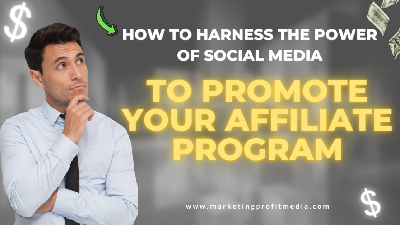 How To Harness The Power Of Social Media To Promote Your Affiliate Program