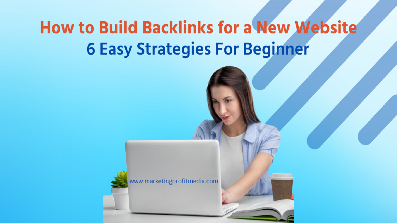 How to Build Backlinks for a New Website: 6 Easy Strategies For Beginner