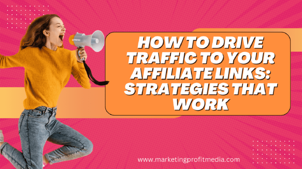 How to Drive Traffic to Your Affiliate Links: Strategies That Work