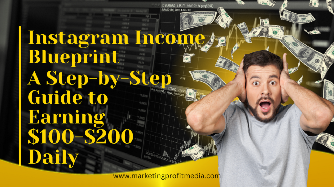 Instagram Income Blueprint: A Step-by-Step Guide to Earning $100-$200 Daily