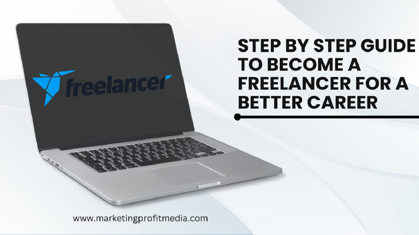 Step By Step Guide To Become A Freelancer For A Better Career