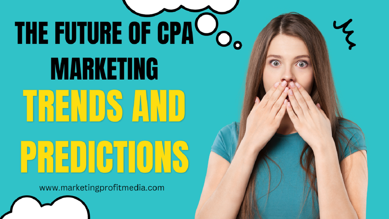 The Future of CPA Marketing: Trends and Predictions