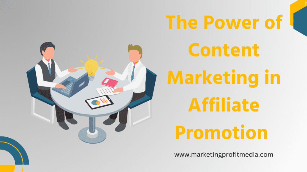 The Power of Content Marketing in Affiliate Promotion