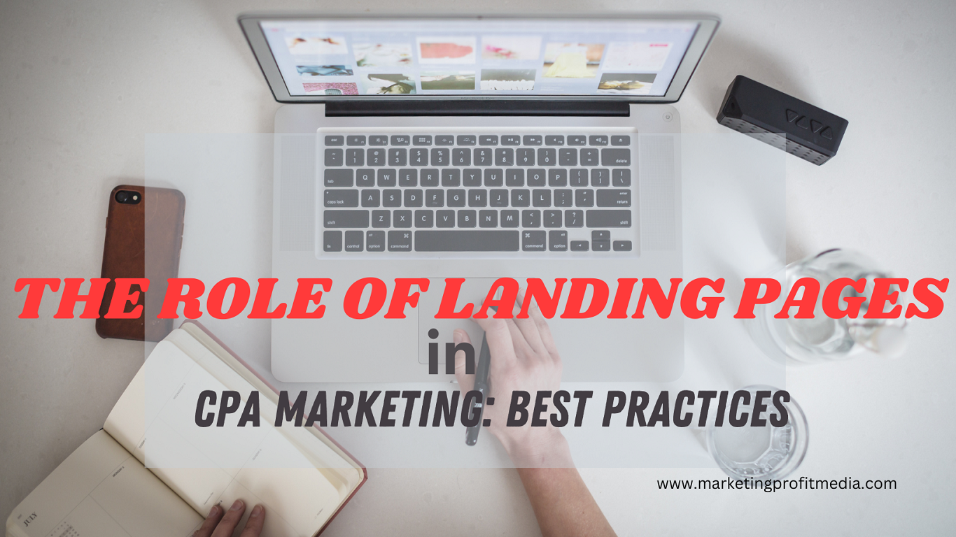 The Role of Landing Pages in CPA Marketing: Best Practices