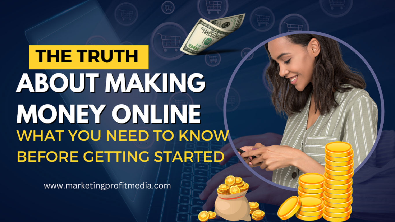 The Truth About Making Money Online: What You Need to Know Before Getting Started