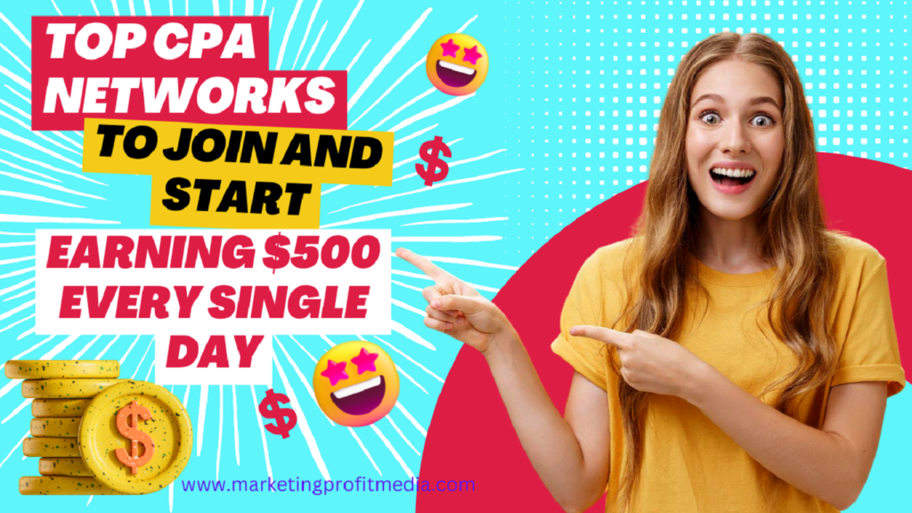 Top CPA Networks to Join and Start Earning $500 Every Single Day