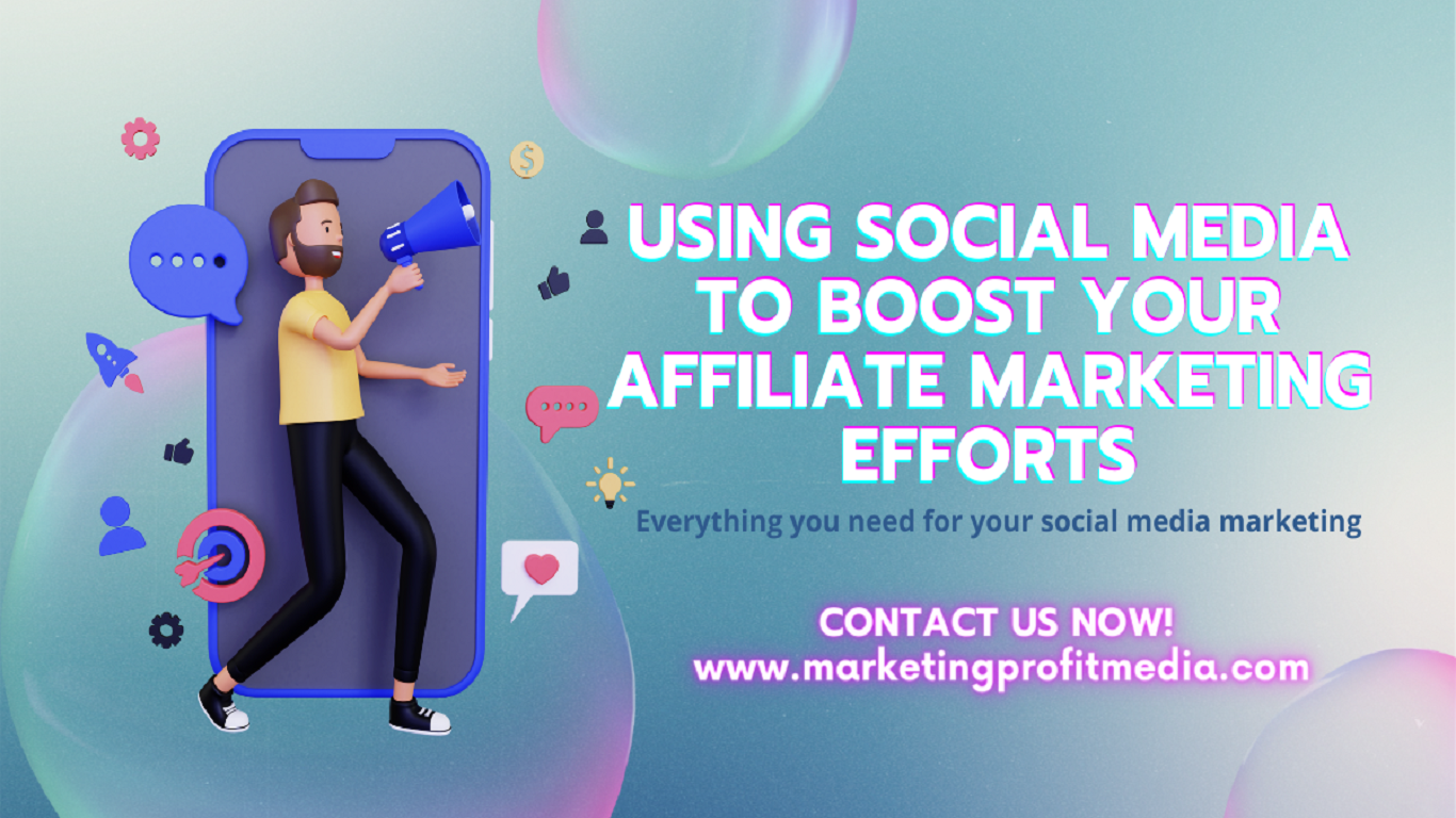 Using Social Media to Boost Your Affiliate Marketing Efforts