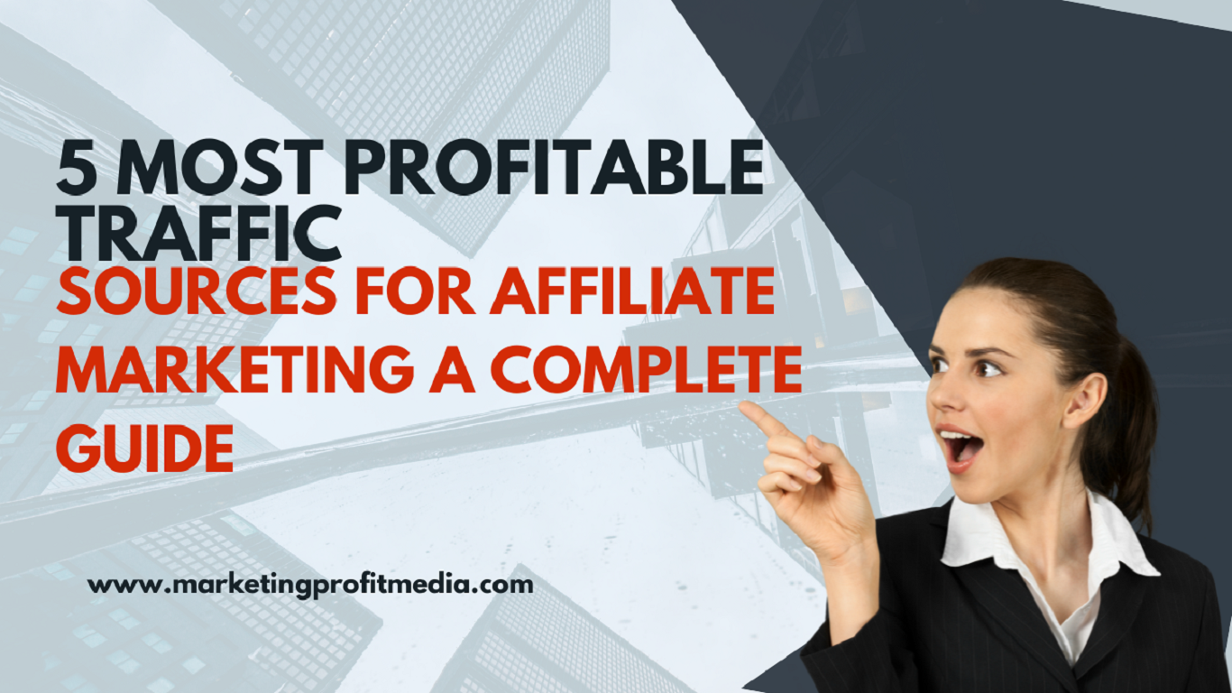 5 Most Profitable Traffic Sources for Affiliate Marketing A Complete Guide