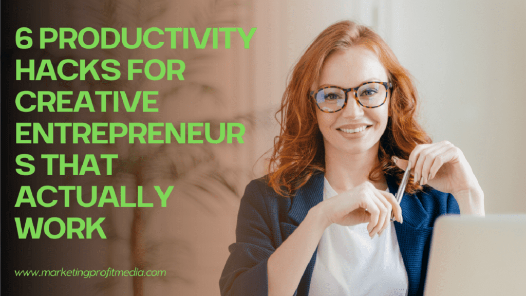 6 Productivity Hacks for Creative Entrepreneurs That Actually Work in 2023