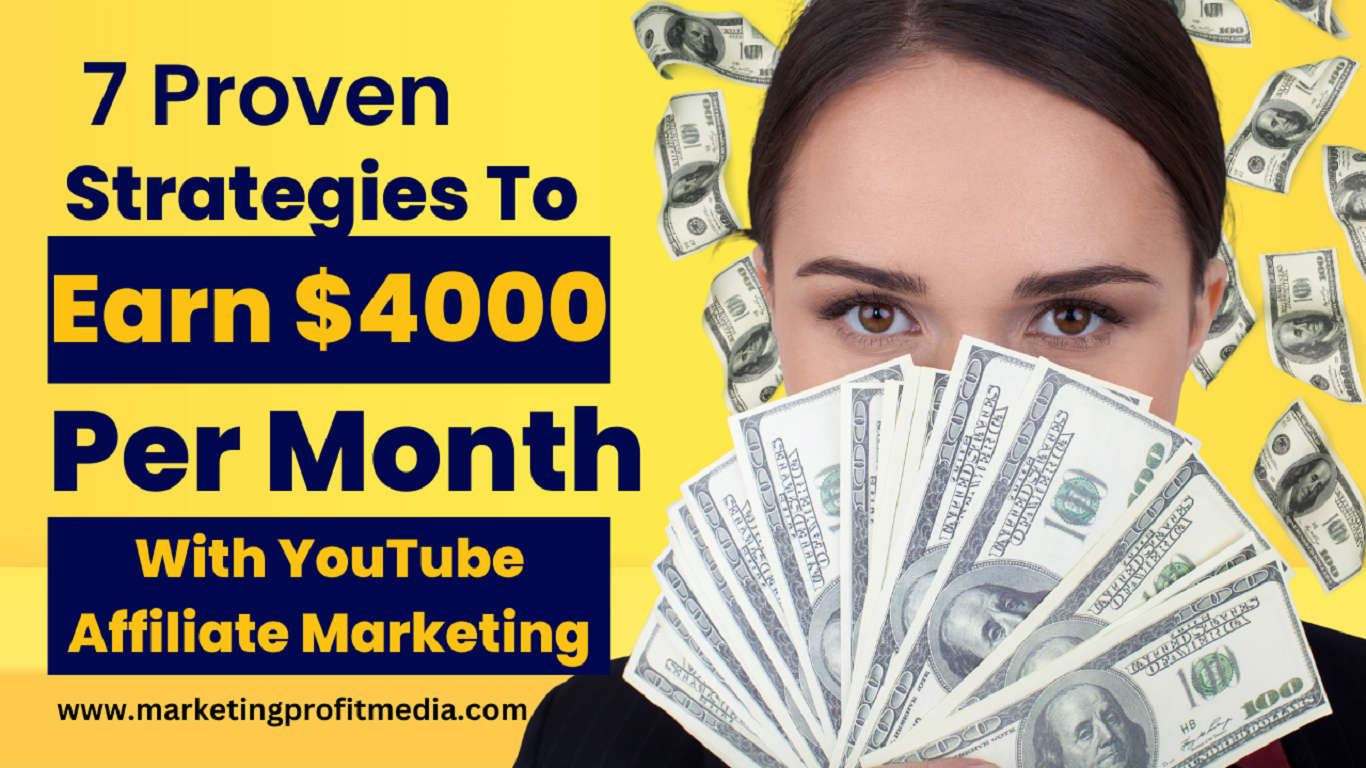 7 Proven Strategies to Earn $4000 Per Month With YouTube Affiliate Marketing