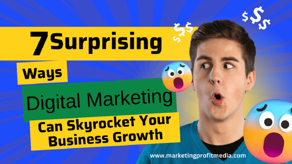7 Surprising Ways Digital Marketing Can Skyrocket Your Business Growth