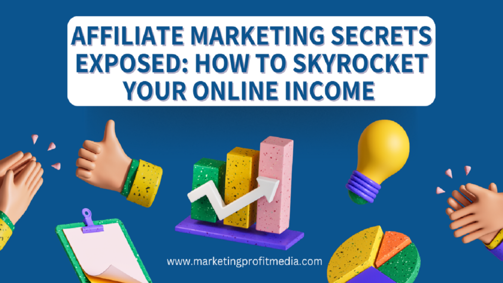 Affiliate Marketing Secrets Exposed: How to Skyrocket Your Online Income
