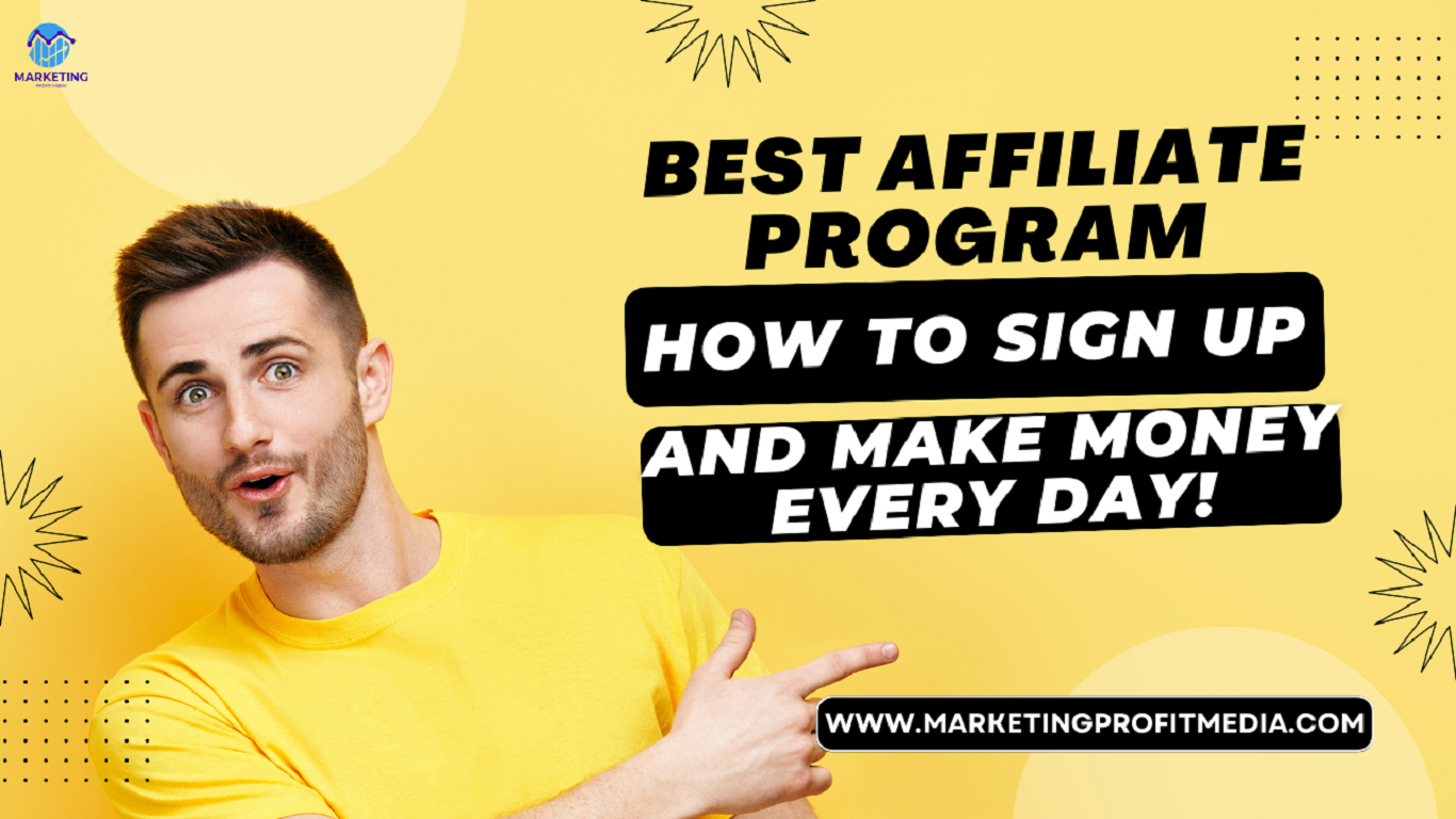 Best Affiliate Program: How to Sign up and Make Money Every day!