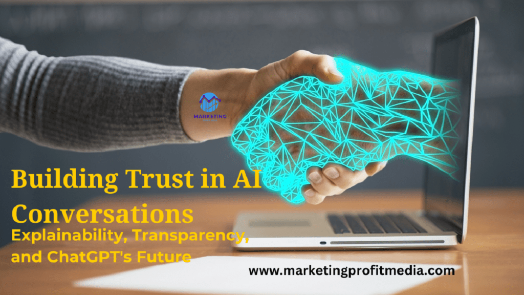 Building Trust in AI Conversations: Explainability, Transparency, and ChatGPT's Future