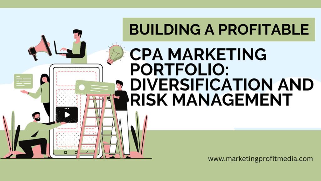 Building a Profitable CPA Marketing Portfolio: Diversification and Risk Management