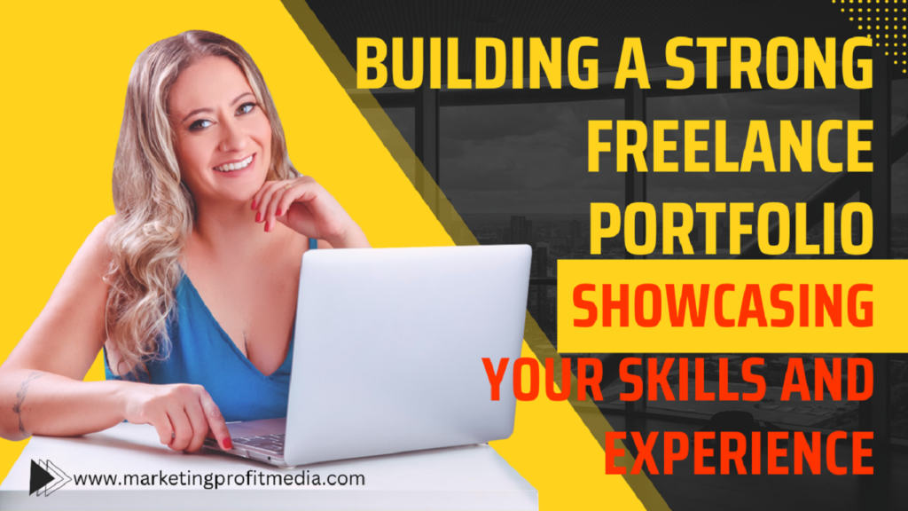 Building a Strong Freelance Portfolio: Showcasing Your Skills and Experience