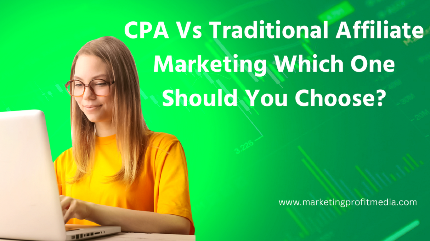 CPA Vs Traditional Affiliate Marketing Which One Should You Choose?