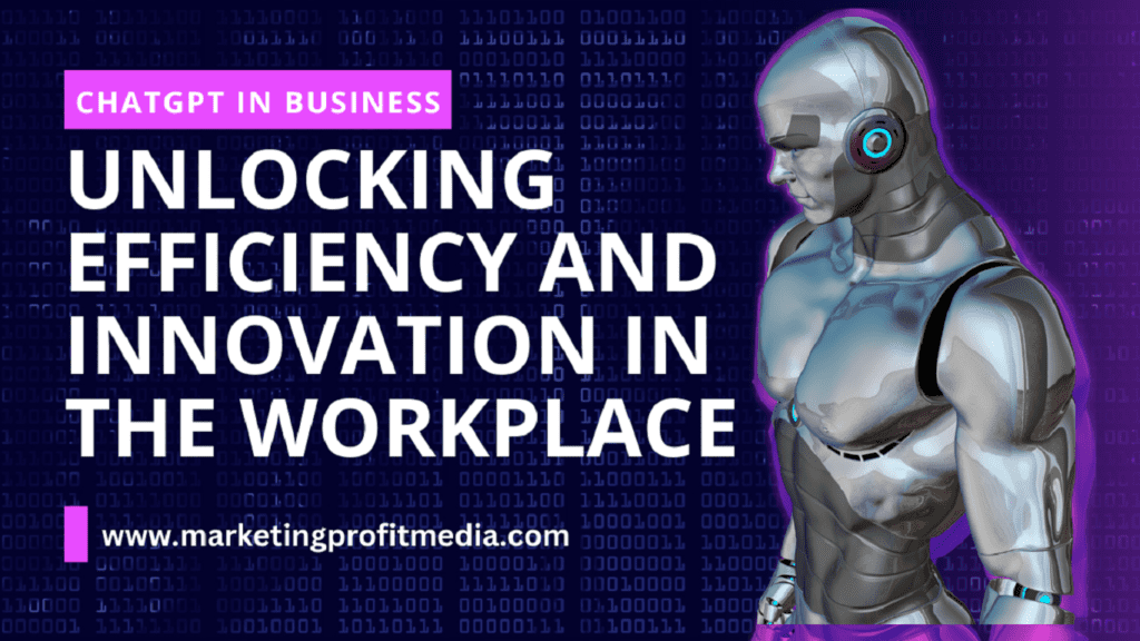 ChatGPT in Business Unlocking Efficiency and Innovation in the Workplace