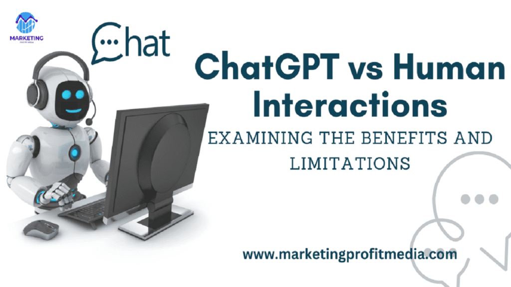 ChatGPT vs Human Interactions: Examining the Benefits and Limitations