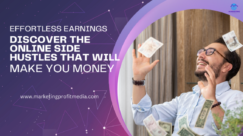 Effortless Earnings: Discover the Online Side Hustles That Will Make You Money