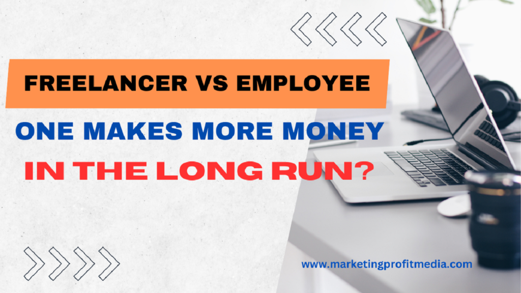 Freelancer vs Employee: Which One Makes More Money in the Long Run?