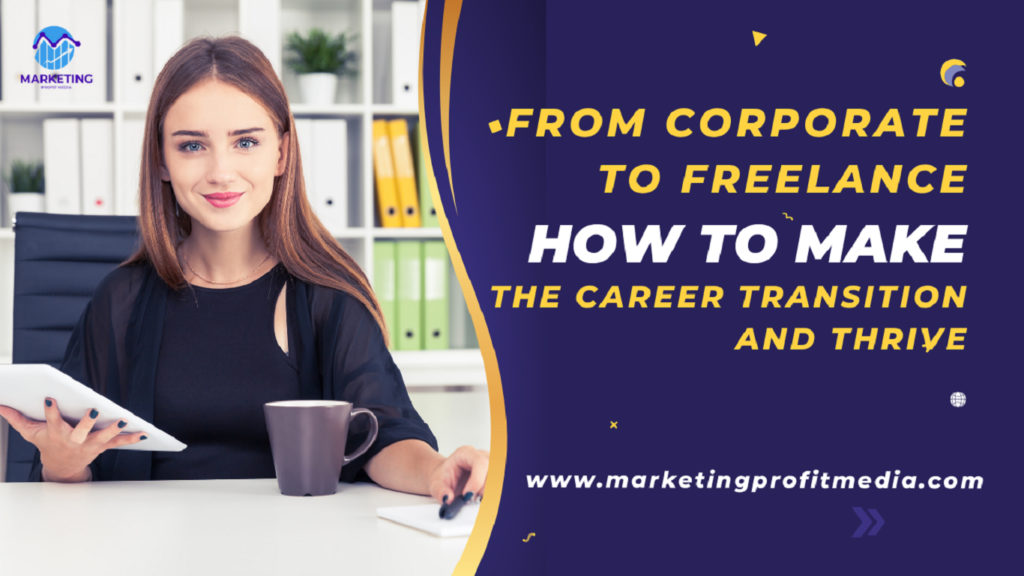 From Corporate to Freelance: How to Make the Career Transition and Thrive
