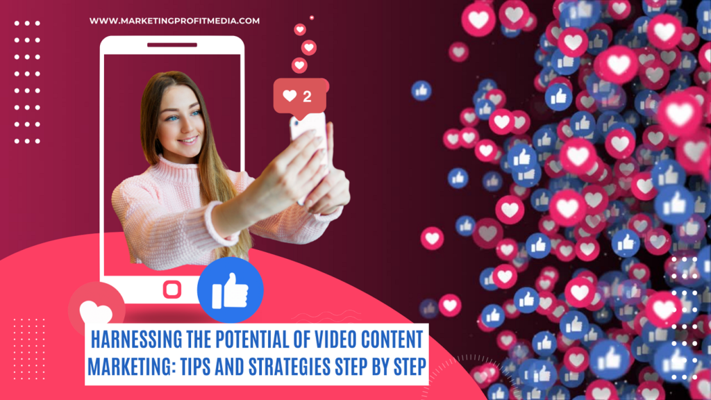Harnessing the Potential of Video Content Marketing: Tips and Strategies Step by Step