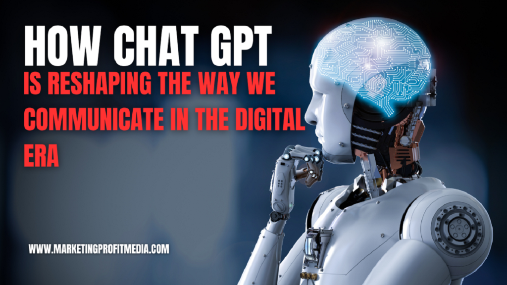 How Chat GPT is Reshaping the Way We Communicate in the Digital Era