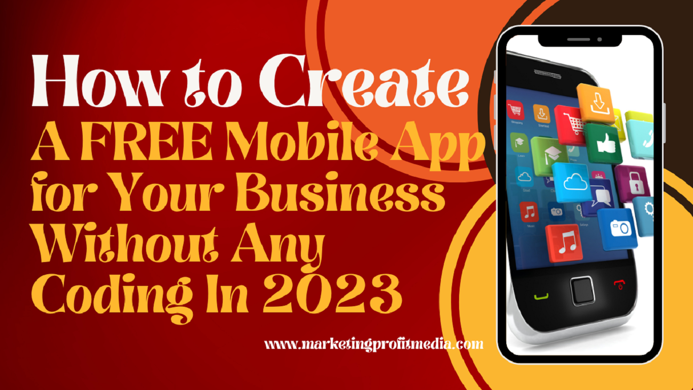 How to Create a FREE Mobile App for Your Business Without Any Coding In 2023