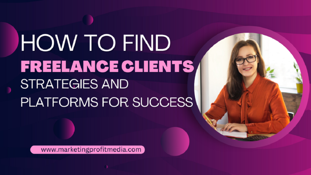 How to Find Freelance Clients Strategies and Platforms for Success