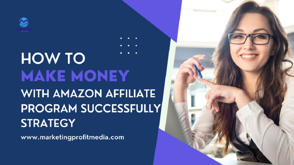 How to Make Money with Amazon Affiliate Program Successfully Strategy