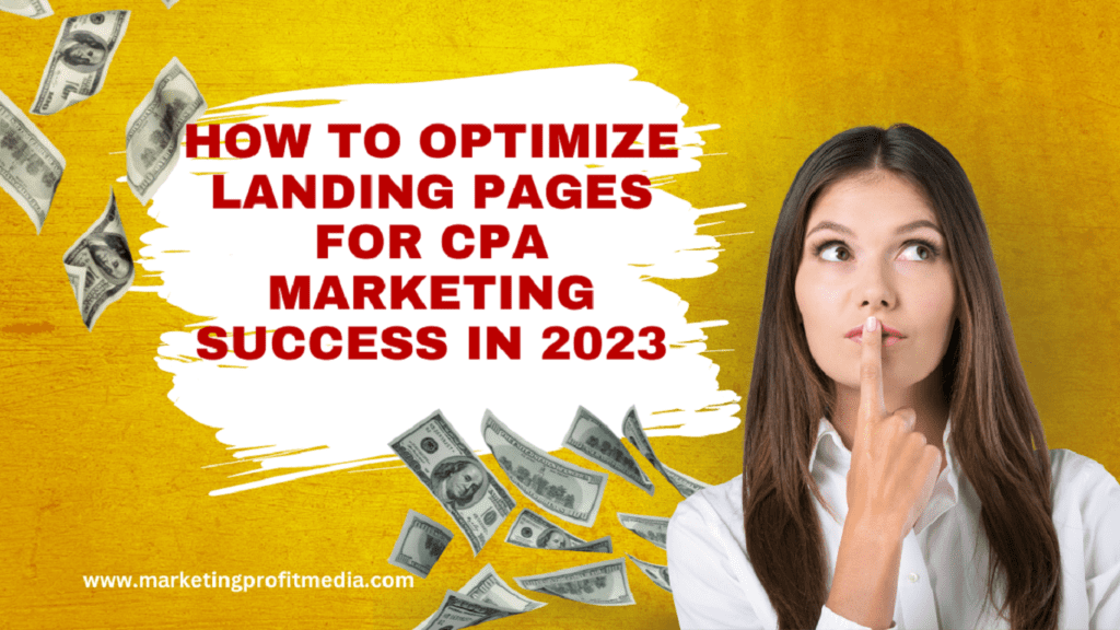 How to Optimize Landing Pages for CPA Marketing Success in 2023