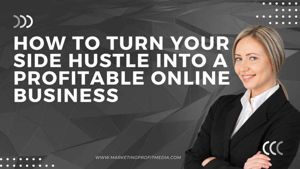 How to Turn Your Side Hustle Into a Profitable Online Business