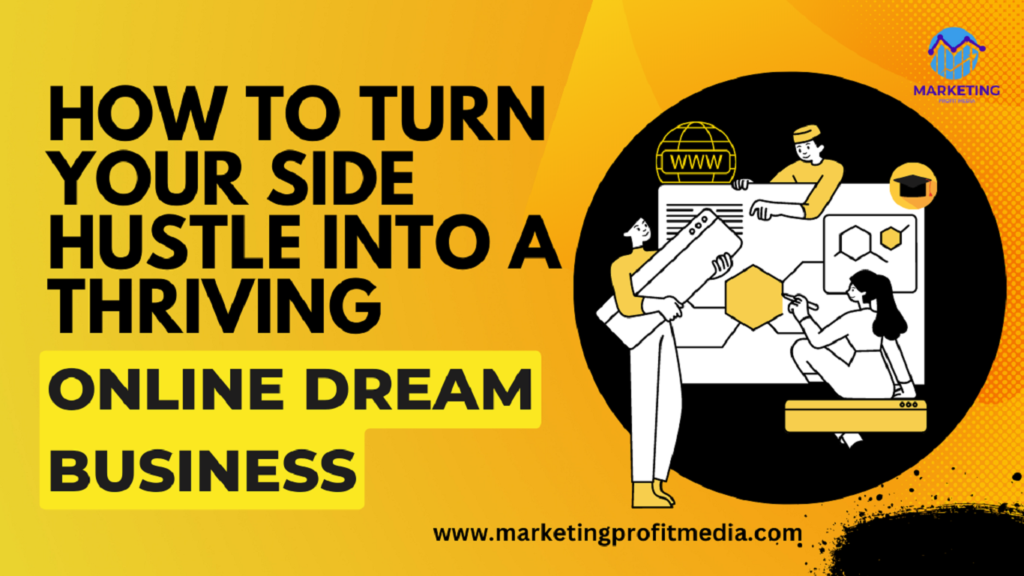 How to Turn Your Side Hustle into a Thriving Online Dream Business