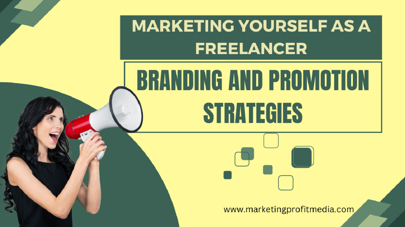 Marketing Yourself as a Freelancer: Branding and Promotion Strategies