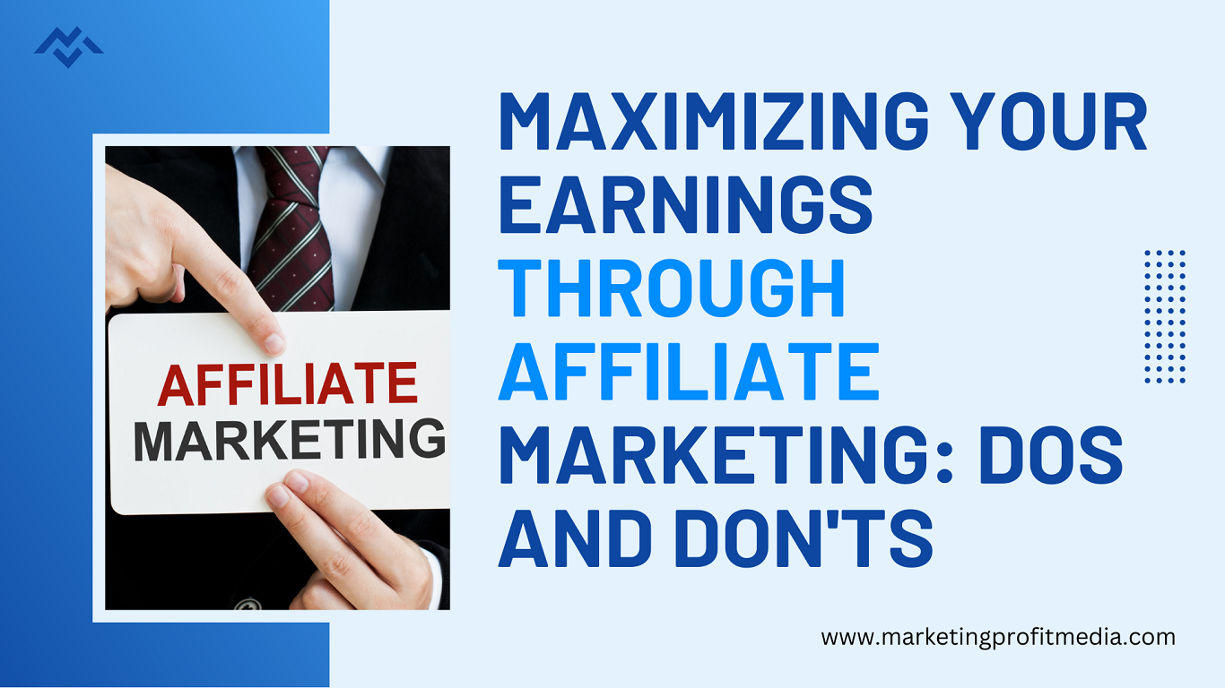 Maximizing Your Earnings through Affiliate Marketing: Dos and Don'ts