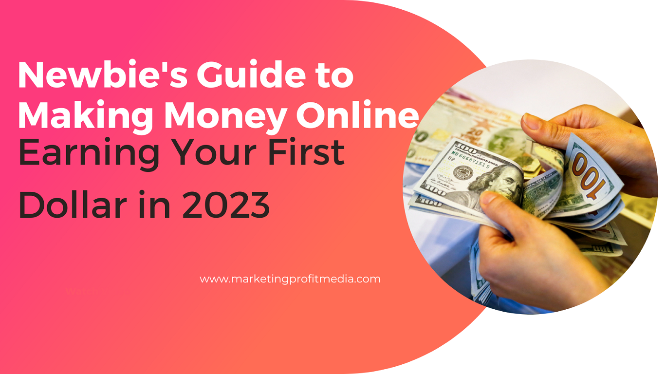 Newbie's Guide to Making Money Online: Earning Your First Dollar in 2023