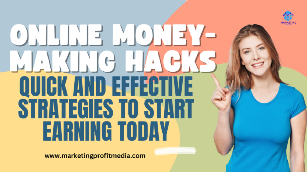 Online Money-Making Hacks: Quick and Effective Strategies to Start Earning Today