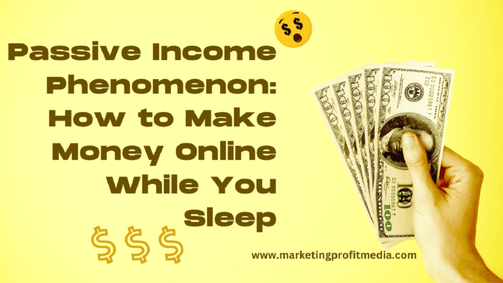 Passive Income Phenomenon: How to Make Money Online While You Sleep