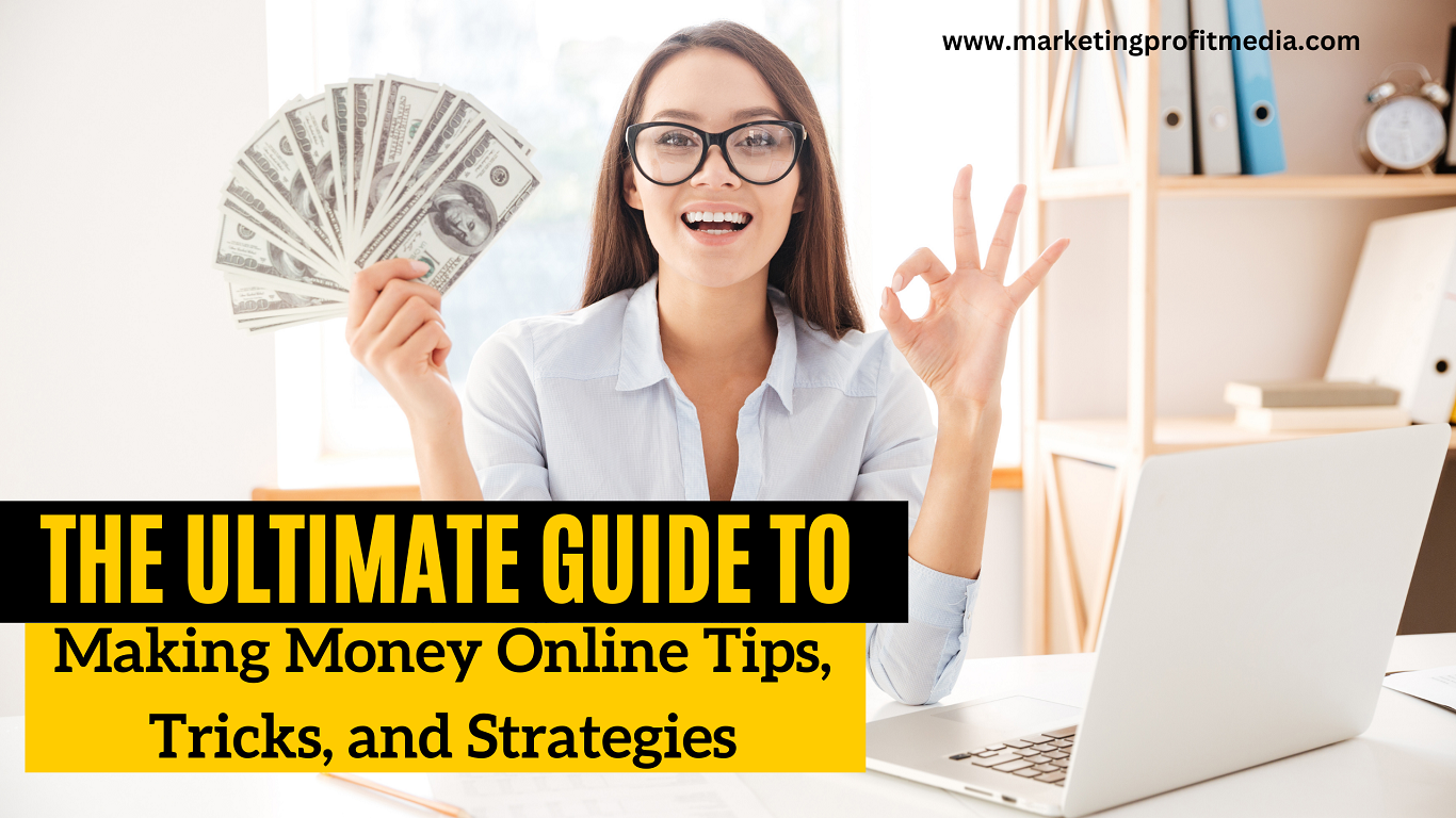 The Ultimate Guide to Making Money Online: Tips, Tricks, and Strategies