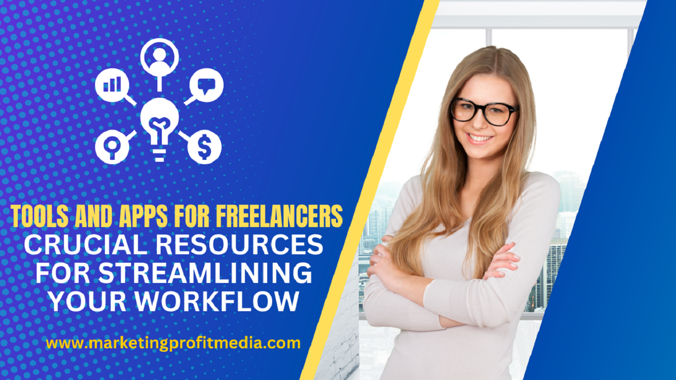 Tools and Apps for Freelancers Crucial Resources for Streamlining Your Workflow