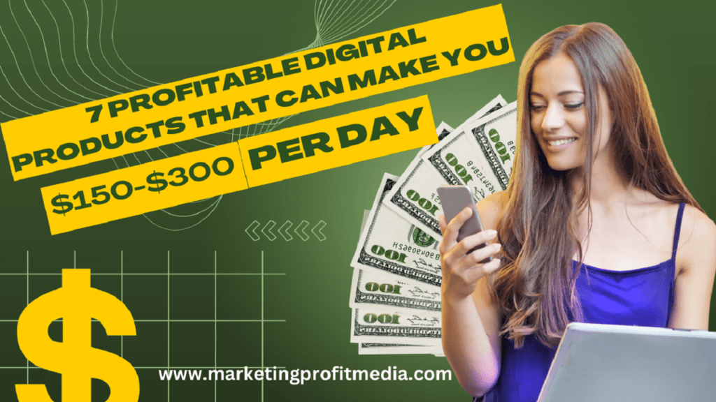 7 Profitable Digital Products That Can Make You $150-$300 Per Day