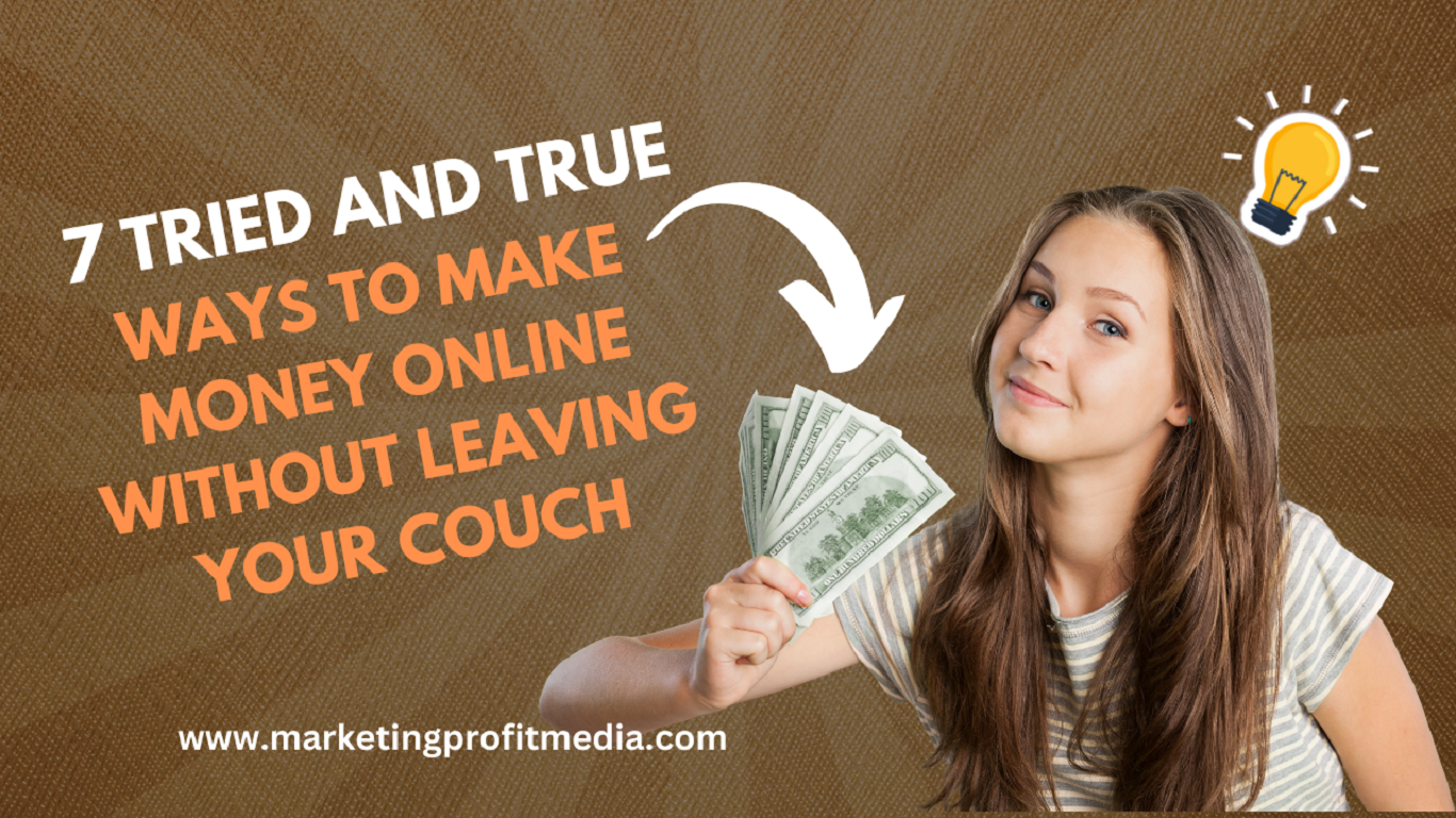 7 Tried and True Ways to Make Money Online Without Leaving Your Couch
